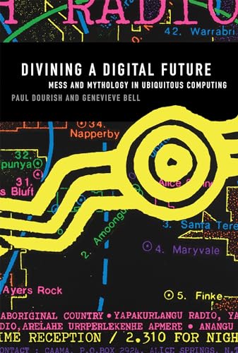 Divining a Digital Future: Mess and Mythology in Ubiquitous Computing (The MIT Press) von MIT Press